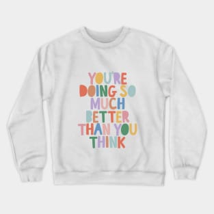 You're Doing So Much Better Than You Think in red yellow green blue Crewneck Sweatshirt